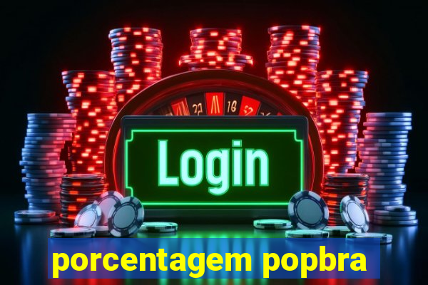 porcentagem popbra